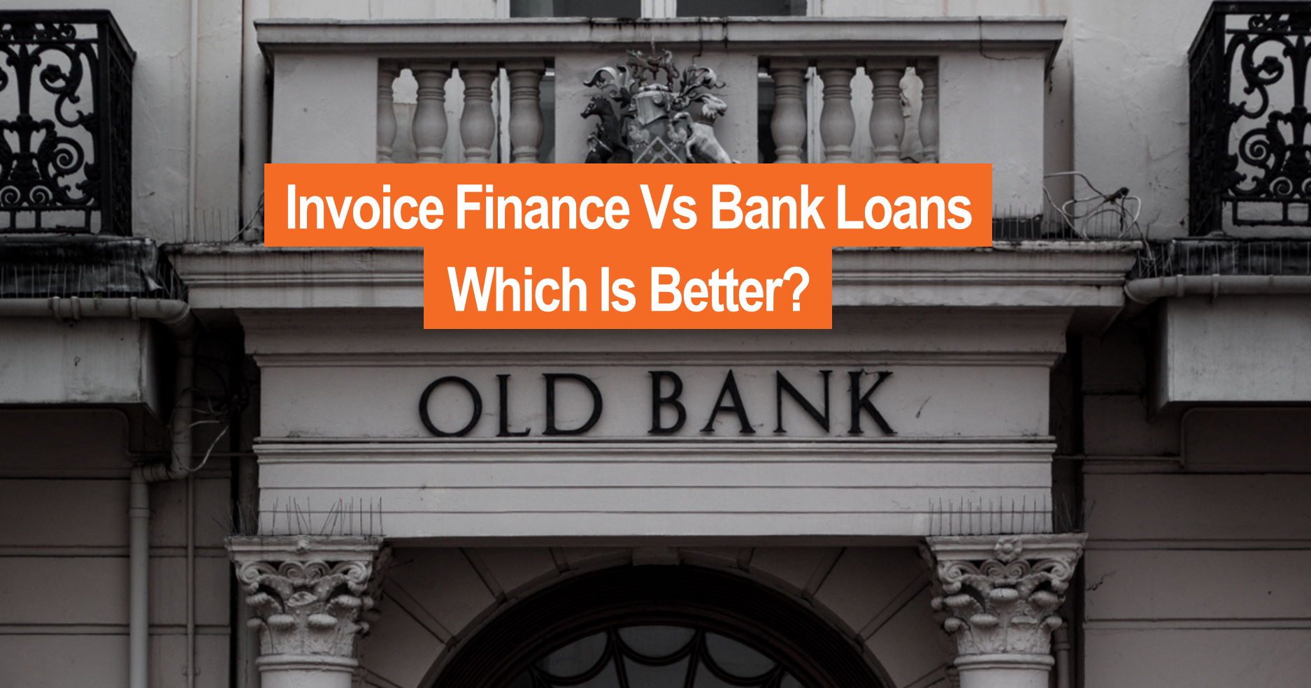 Which is best invoice finance or bank loans picture of old bank